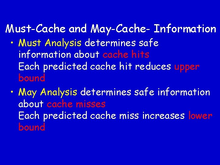 Must-Cache and May-Cache- Information • Must Analysis determines safe information about cache hits Each