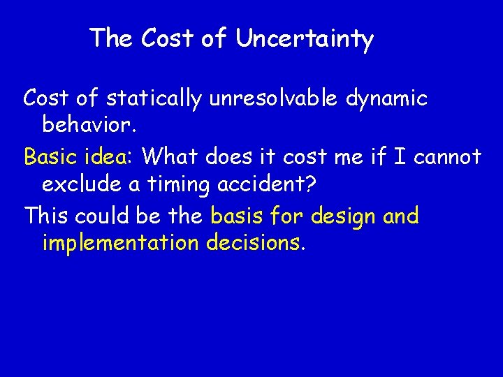 The Cost of Uncertainty Cost of statically unresolvable dynamic behavior. Basic idea: What does