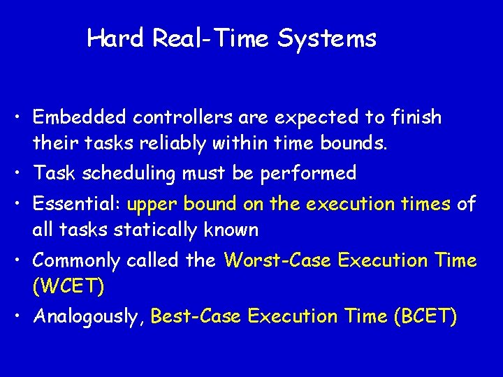 Hard Real-Time Systems • Embedded controllers are expected to finish their tasks reliably within