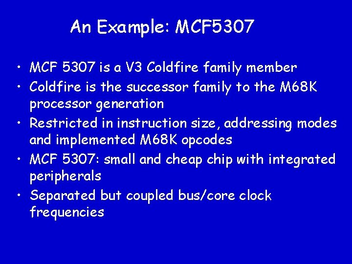 An Example: MCF 5307 • MCF 5307 is a V 3 Coldfire family member