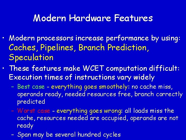 Modern Hardware Features • Modern processors increase performance by using: Caches, Pipelines, Branch Prediction,