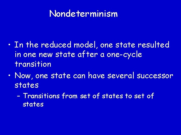 Nondeterminism • In the reduced model, one state resulted in one new state after