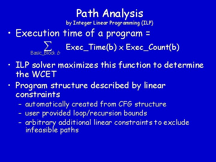 Path Analysis by Integer Linear Programming (ILP) • Execution time of a program =