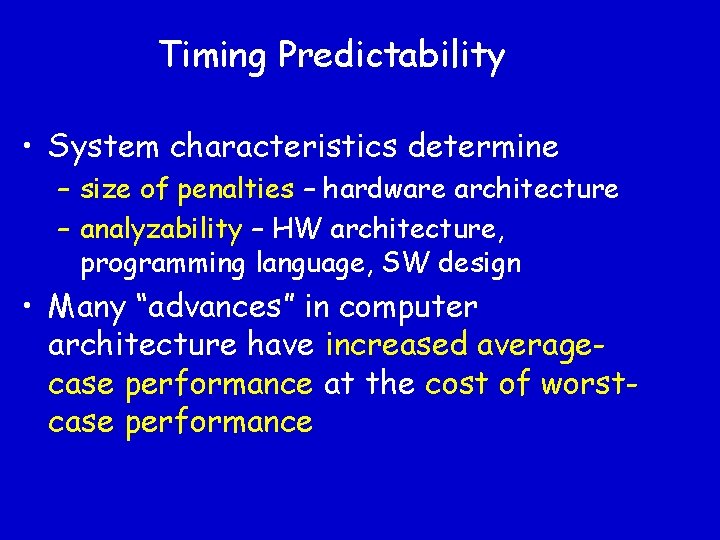Timing Predictability • System characteristics determine – size of penalties – hardware architecture –