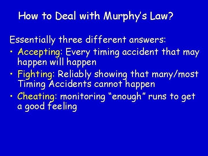 How to Deal with Murphy’s Law? Essentially three different answers: • Accepting: Every timing