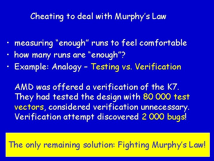 Cheating to deal with Murphy’s Law • measuring “enough” runs to feel comfortable •