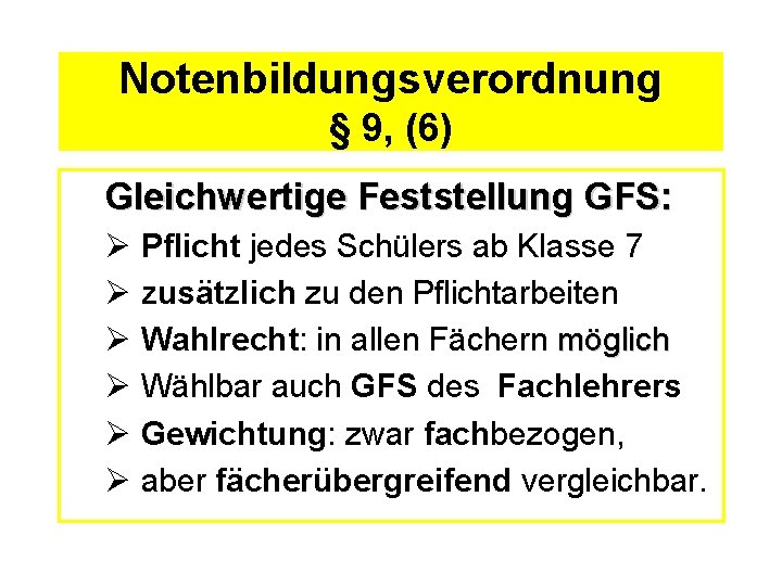 Notenbildungsverordnung § 9, (6) Gleichwertige Feststellung GFS: Ø Pflicht jedes Schülers ab Klasse 7