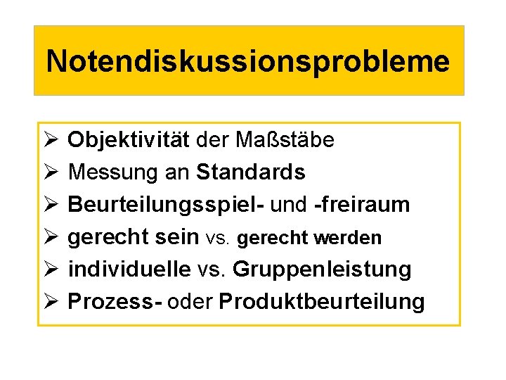 Notendiskussionsprobleme Ø Objektivität der Maßstäbe Ø Messung an Standards Ø Beurteilungsspiel- und -freiraum Ø