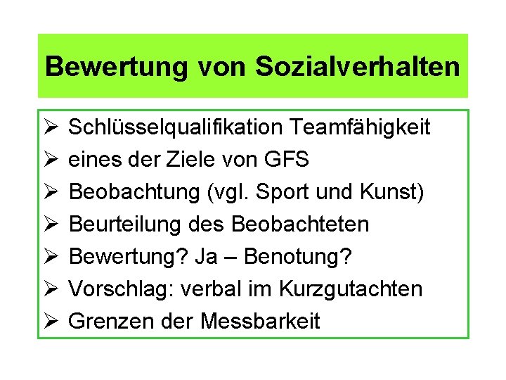 Bewertung von Sozialverhalten Ø Ø Ø Ø Schlüsselqualifikation Teamfähigkeit eines der Ziele von GFS