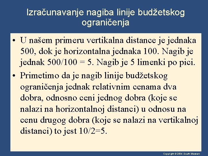 Izračunavanje nagiba linije budžetskog ograničenja • U našem primeru vertikalna distance je jednaka 500,