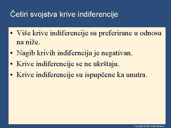Četiri svojstva krive indiferencije • Više krive indiferencije su preferirane u odnosu na niže.