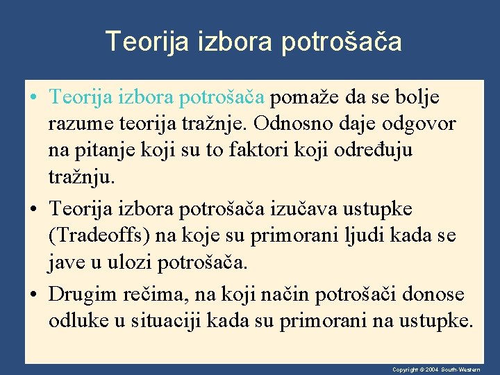 Teorija izbora potrošača • Teorija izbora potrošača pomaže da se bolje razume teorija tražnje.