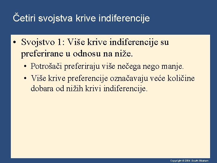 Četiri svojstva krive indiferencije • Svojstvo 1: Više krive indiferencije su preferirane u odnosu