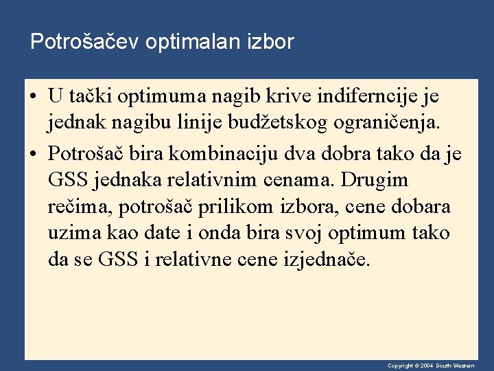 Potrošačev optimalan izbor • U tački optimuma nagib krive indiferncije je jednak nagibu linije