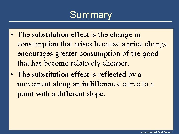 Summary • The substitution effect is the change in consumption that arises because a