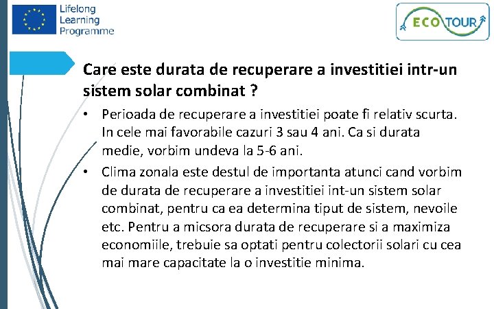 15 Care este durata de recuperare a investitiei intr-un sistem solar combinat ? •