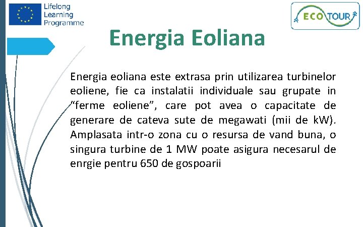 3 Energia Eoliana Energia eoliana este extrasa prin utilizarea turbinelor eoliene, fie ca instalatii