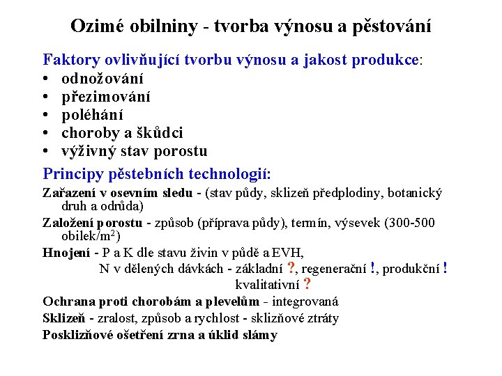 Ozimé obilniny - tvorba výnosu a pěstování Faktory ovlivňující tvorbu výnosu a jakost produkce: