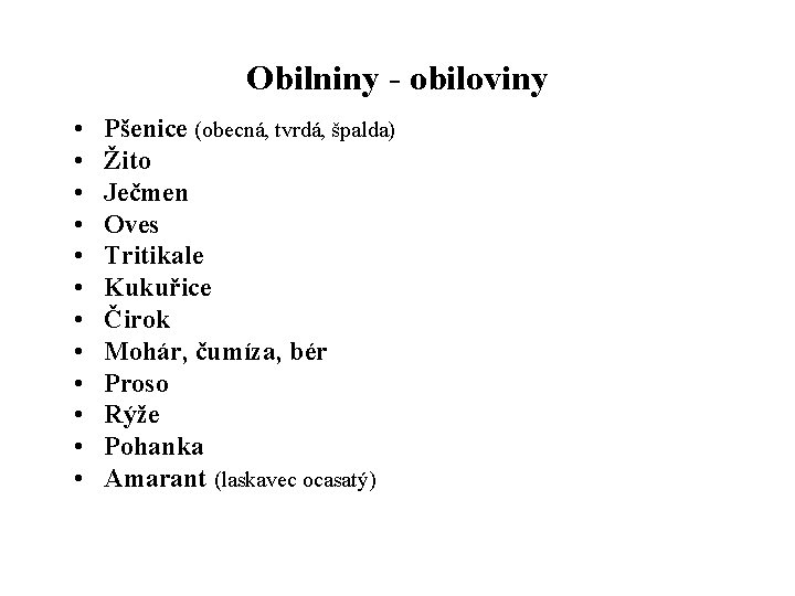 Obilniny - obiloviny • • • Pšenice (obecná, tvrdá, špalda) Žito Ječmen Oves Tritikale