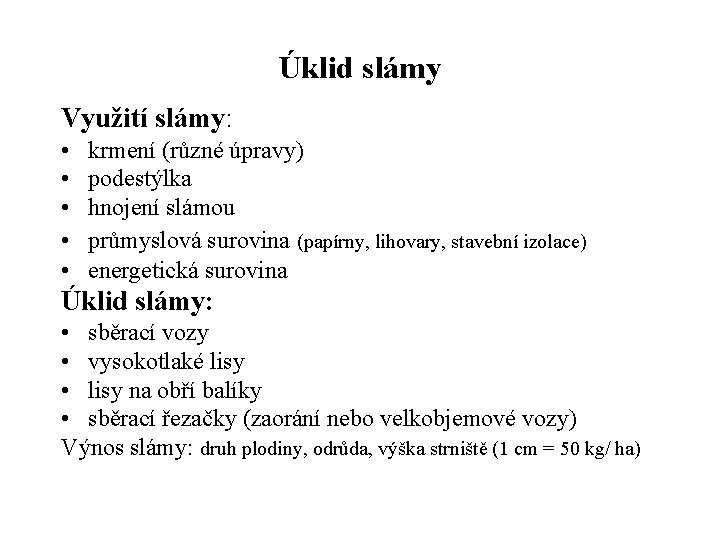 Úklid slámy Využití slámy: • • • krmení (různé úpravy) podestýlka hnojení slámou průmyslová