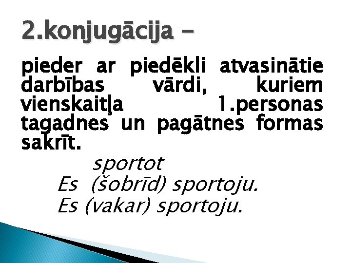 2. konjugācija pieder ar piedēkli atvasinātie darbības vārdi, kuriem vienskaitļa 1. personas tagadnes un