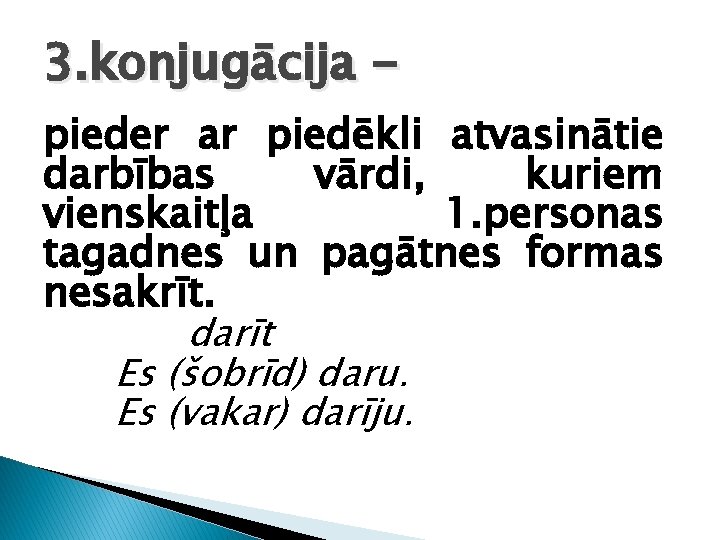 3. konjugācija pieder ar piedēkli atvasinātie darbības vārdi, kuriem vienskaitļa 1. personas tagadnes un