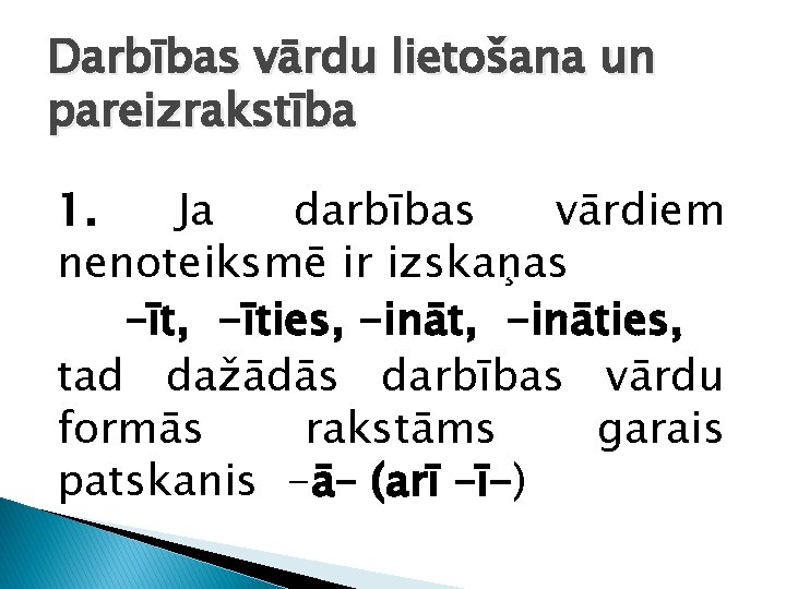 Darbības vārdu lietošana un pareizrakstība 1. Ja darbības vārdiem nenoteiksmē ir izskaņas –īt, -īties,
