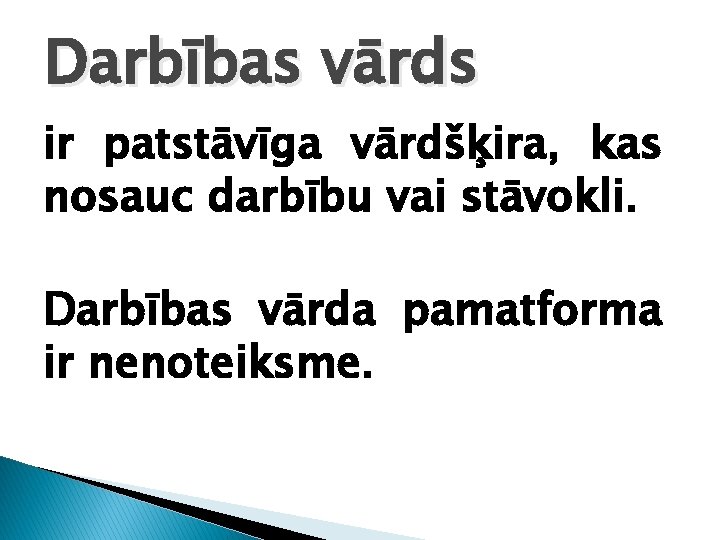 Darbības vārds ir patstāvīga vārdšķira, kas nosauc darbību vai stāvokli. Darbības vārda pamatforma ir