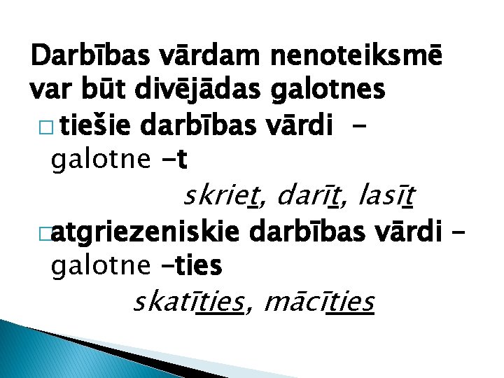 Darbības vārdam nenoteiksmē var būt divējādas galotnes � tiešie darbības vārdi galotne -t skriet,