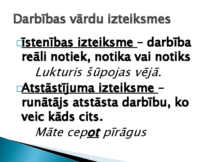 Darbības vārdu izteiksmes �īstenības izteiksme – darbība reāli notiek, notika vai notiks Lukturis šūpojas