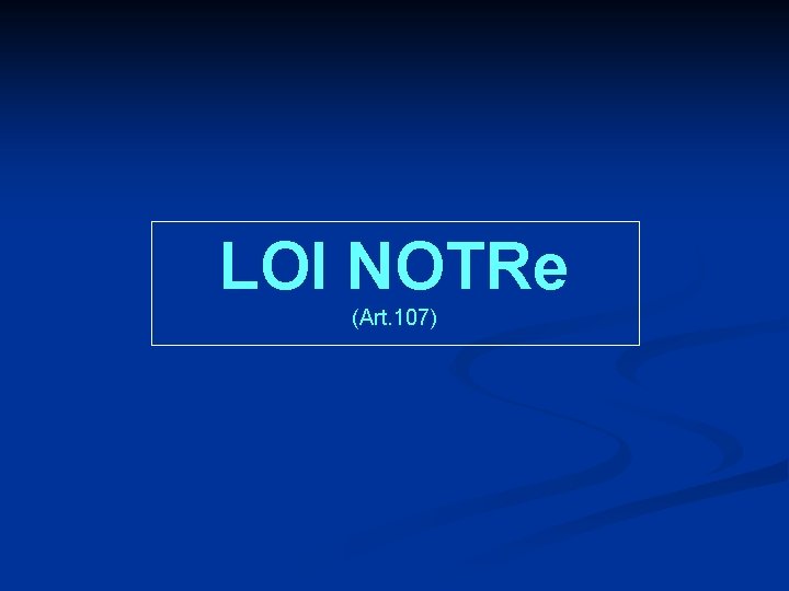 LOI NOTRe (Art. 107) 