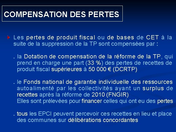  COMPENSATION DES PERTES Les pertes de produit fiscal ou de bases de CET