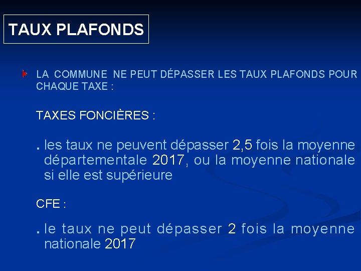  TAUX PLAFONDS LA COMMUNE NE PEUT DÉPASSER LES TAUX PLAFONDS POUR CHAQUE TAXE