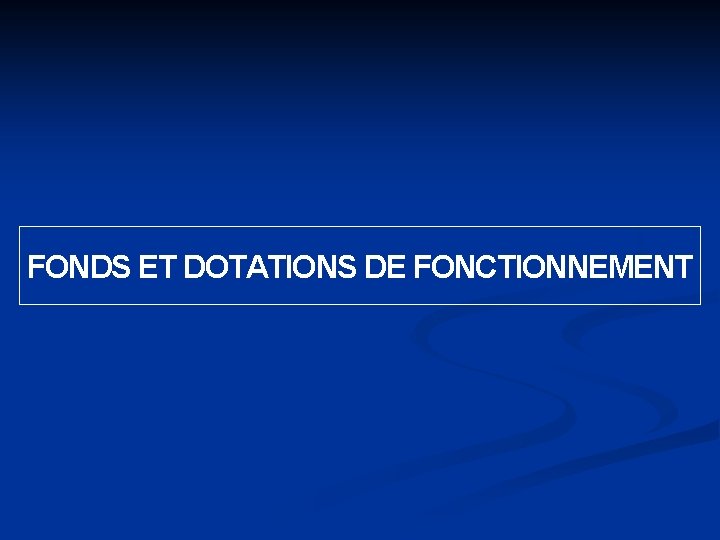 FONDS ET DOTATIONS DE FONCTIONNEMENT 