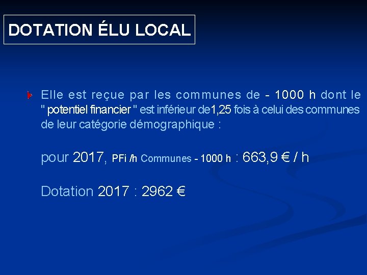  DOTATION ÉLU LOCAL Elle est reçue par les communes de - 1000 h