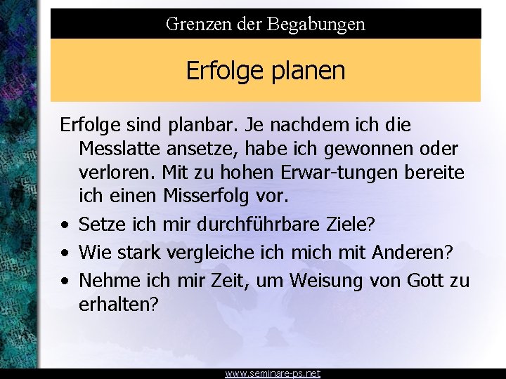 Grenzen der Begabungen Erfolge planen Erfolge sind planbar. Je nachdem ich die Messlatte ansetze,