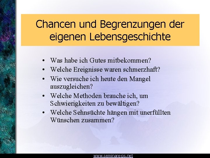 Chancen und Begrenzungen der eigenen Lebensgeschichte • Was habe ich Gutes mitbekommen? • Welche