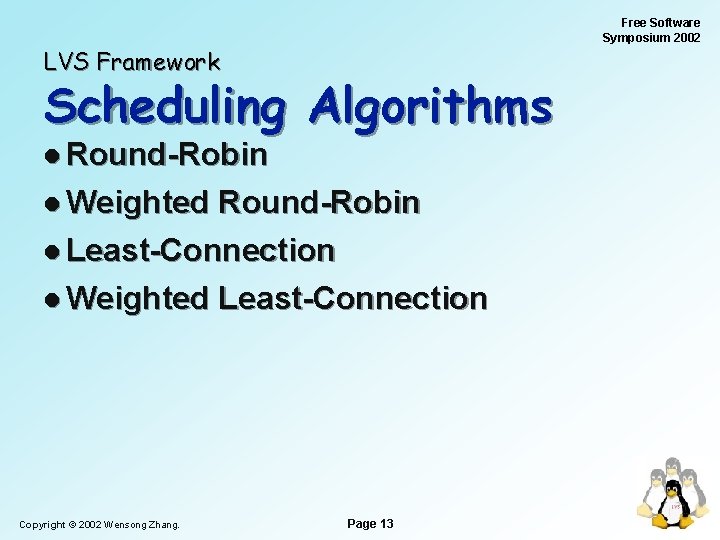 Free Software Symposium 2002 LVS Framework Scheduling Algorithms l Round-Robin l Weighted Round-Robin l