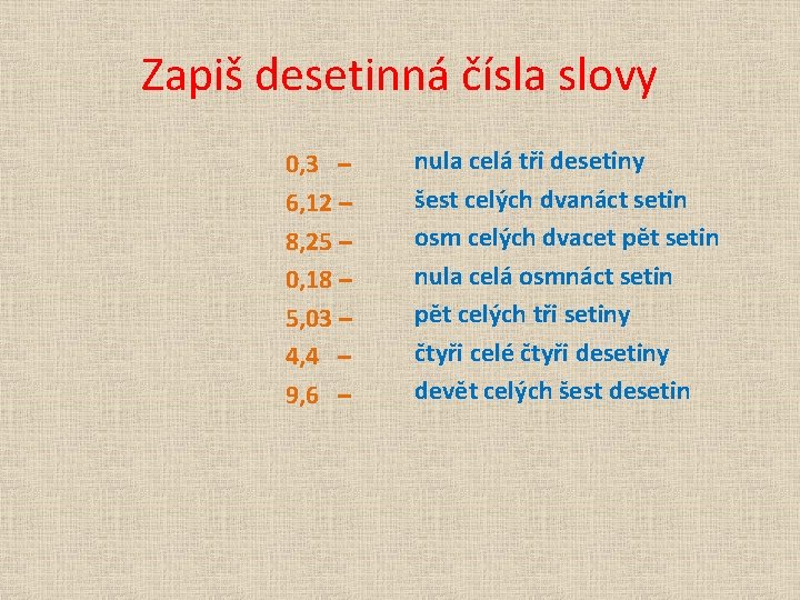 Zapiš desetinná čísla slovy 0, 3 – 6, 12 – 8, 25 – 0,