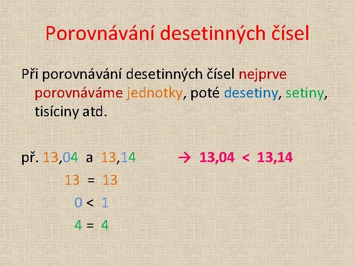 Porovnávání desetinných čísel Při porovnávání desetinných čísel nejprve porovnáváme jednotky, poté desetiny, tisíciny atd.