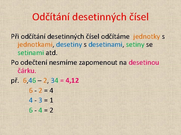 Odčítání desetinných čísel Při odčítání desetinných čísel odčítáme jednotky s jednotkami, desetiny s desetinami,