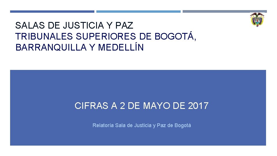 SALAS DE JUSTICIA Y PAZ TRIBUNALES SUPERIORES DE BOGOTÁ, BARRANQUILLA Y MEDELLÍN CIFRAS A