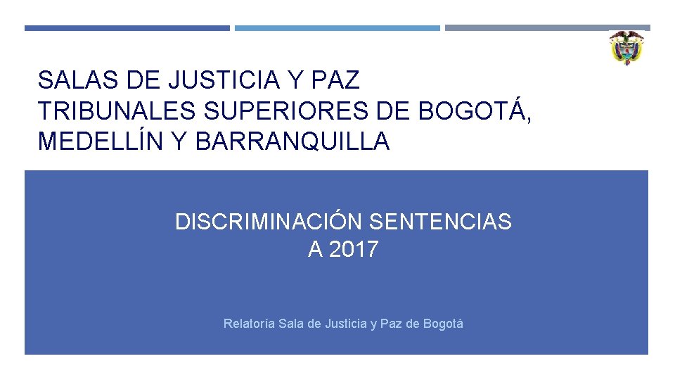 SALAS DE JUSTICIA Y PAZ TRIBUNALES SUPERIORES DE BOGOTÁ, MEDELLÍN Y BARRANQUILLA DISCRIMINACIÓN SENTENCIAS