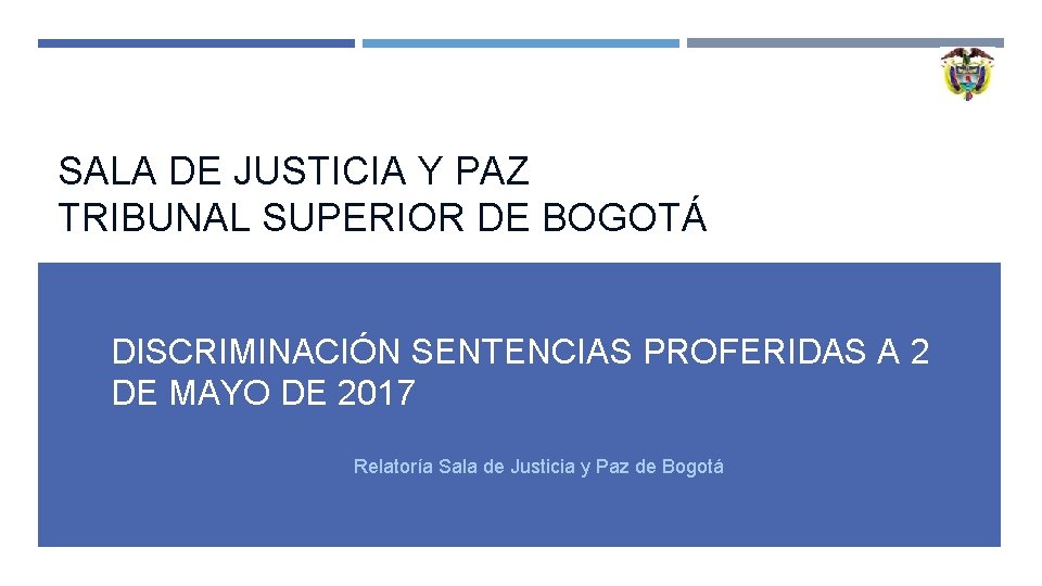 SALA DE JUSTICIA Y PAZ TRIBUNAL SUPERIOR DE BOGOTÁ DISCRIMINACIÓN SENTENCIAS PROFERIDAS A 2