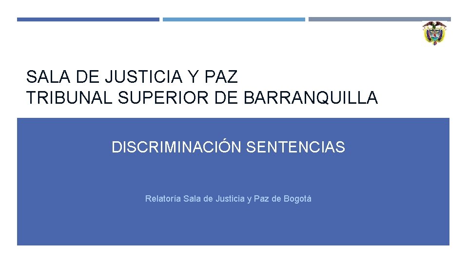 SALA DE JUSTICIA Y PAZ TRIBUNAL SUPERIOR DE BARRANQUILLA DISCRIMINACIÓN SENTENCIAS Relatoría Sala de