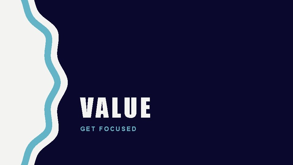 VALUE GET FOCUSED 