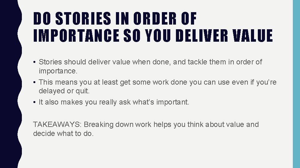DO STORIES IN ORDER OF IMPORTANCE SO YOU DELIVER VALUE • Stories should deliver