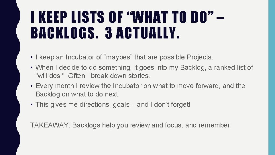 I KEEP LISTS OF “WHAT TO DO” – BACKLOGS. 3 ACTUALLY. • I keep