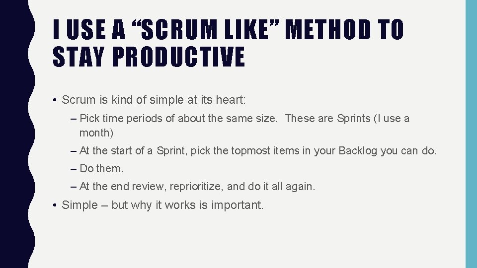 I USE A “SCRUM LIKE” METHOD TO STAY PRODUCTIVE • Scrum is kind of