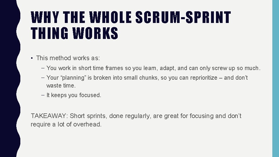 WHY THE WHOLE SCRUM-SPRINT THING WORKS • This method works as: – You work